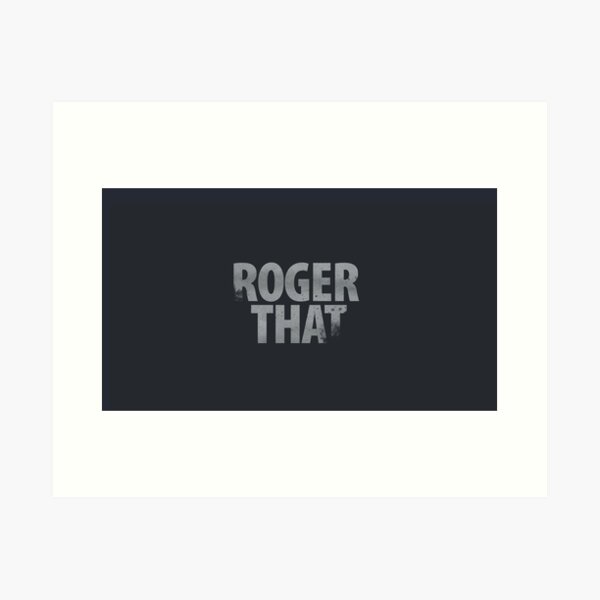 Roger That Art Print