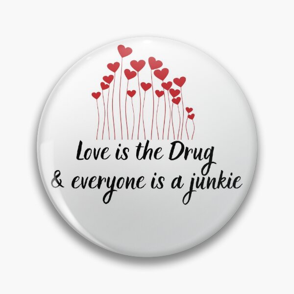 Item preview, Love is a drug & everyone is a junkie designed and sold by Aedrikan.