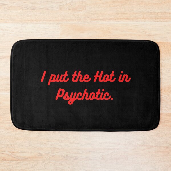 Item preview, I put the Hot in psychotic designed and sold by ANightbird13.