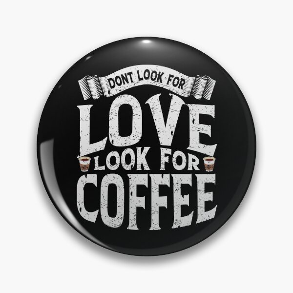 Item preview, Don't Look For Love Look For Coffee designed and sold by YAHIA-14.