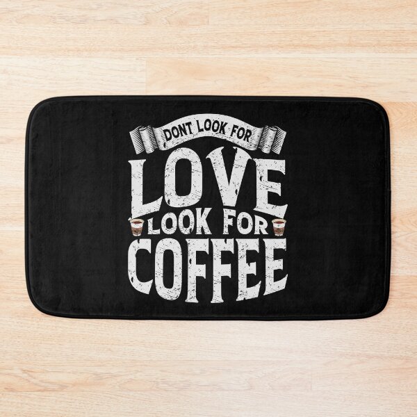Item preview, Don't Look For Love Look For Coffee designed and sold by YAHIA-14.