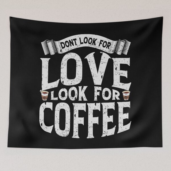 Item preview, Don't Look For Love Look For Coffee designed and sold by YAHIA-14.