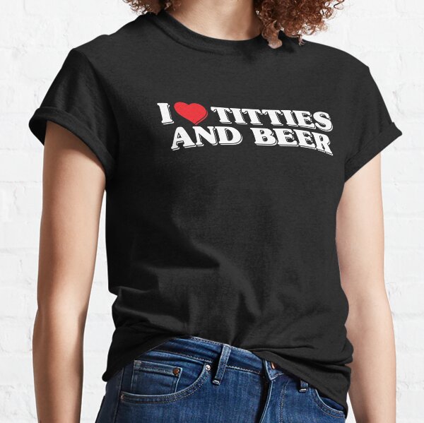 I Love Titties T-Shirts for Sale