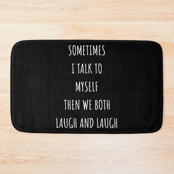 Item preview, Sometimes I Talk To Myself Then We Both Laugh and Laugh II designed and sold by Lemon Pepper.