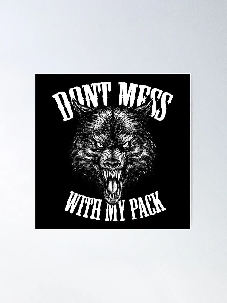 Wolf Pack / Dont Mess with My Pack / Angry Wolf Face