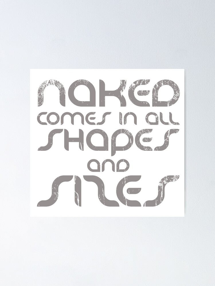 Naked Comes In All Shapes And Sizes Naturism Naturist Poster By Naturistgifts Redbubble