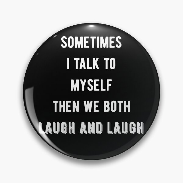 Item preview, Sometimes I Talk To Myself Then We Both Laugh and Laugh III designed and sold by Lemon Pepper.