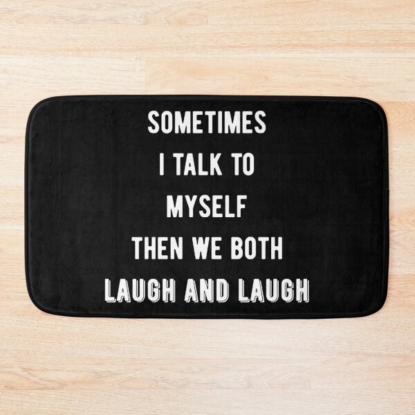 Item preview, Sometimes I Talk To Myself Then We Both Laugh and Laugh III designed and sold by Lemon Pepper.