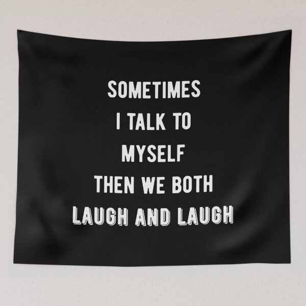 Item preview, Sometimes I Talk To Myself Then We Both Laugh and Laugh III designed and sold by Lemon Pepper.