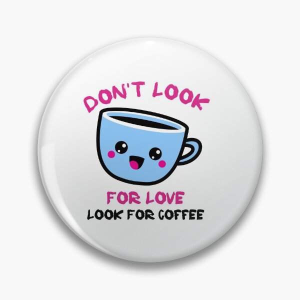 Item preview, Dont Look For Love Look For Coffee designed and sold by FranksDesigns.