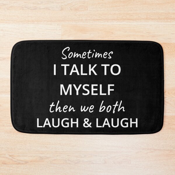 Item preview, Sometimes I Talk To Myself Then We Both Laugh and Laugh IV designed and sold by Lemon Pepper.