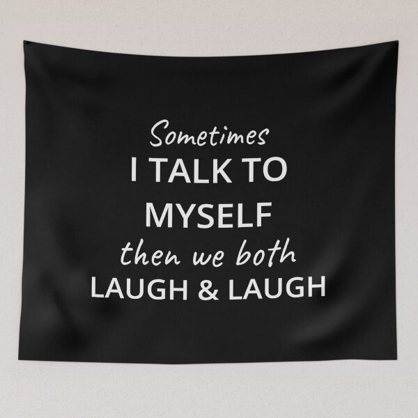 Item preview, Sometimes I Talk To Myself Then We Both Laugh and Laugh IV designed and sold by Lemon Pepper.