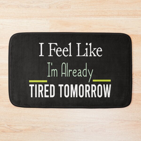Item preview, I Feel Like I'm Already Tired Tomorrow designed and sold by medchb.
