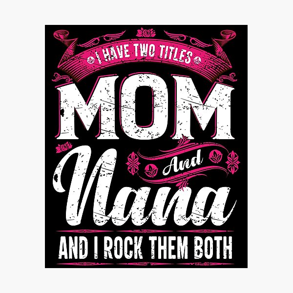 Item preview, I Have Two Titles Mom And Nana And I Rock Them Both designed and sold by YAHIA-14.