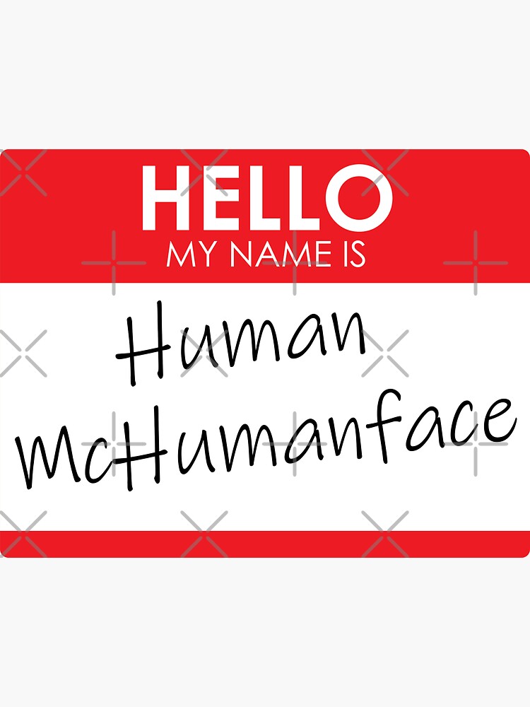 hello-my-name-is-human-mchumanface-sticker-by-rodimus13-redbubble