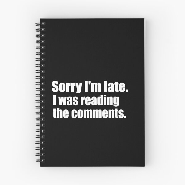 Item preview, Sorry I'm Late. I Was Reading The Comments. White Print Humorous  designed and sold by luvmhykdesigns.
