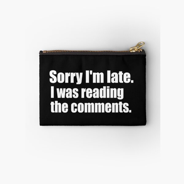 Item preview, Sorry I'm Late. I Was Reading The Comments. White Print Humorous  designed and sold by luvmhykdesigns.