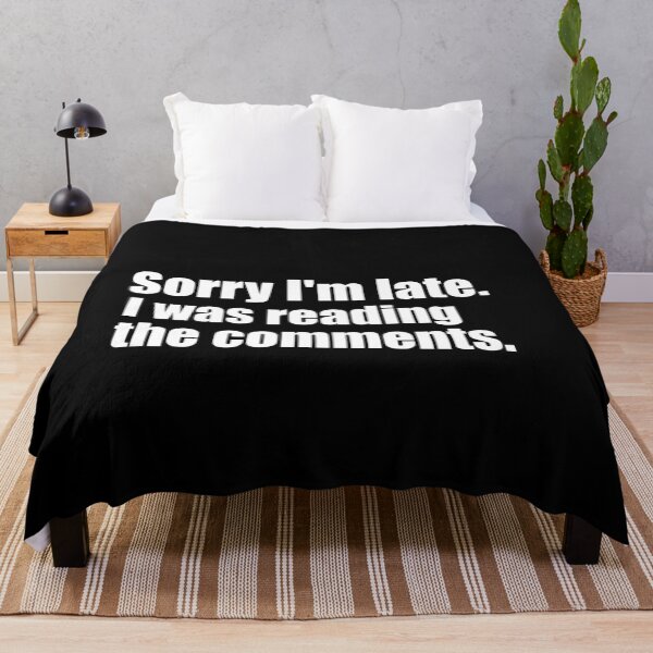Item preview, Sorry I'm Late. I Was Reading The Comments. White Print Humorous  designed and sold by luvmhykdesigns.