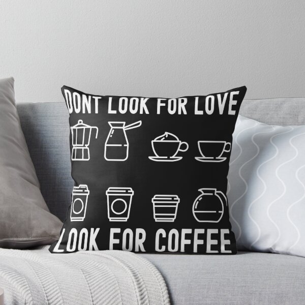 Item preview, Dont Look For Love Look For Coffee designed and sold by darikamc.