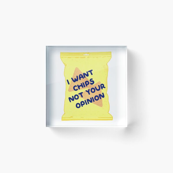 Item preview, I Want Chips Not Your Opinion designed and sold by LemonCinammon.
