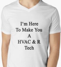 I'm Here To Make You A HVAC & R Tech Men's V-Neck T-Shirt