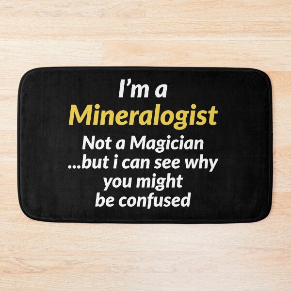 Item preview, Im A Mineralogist Not A Magician But I Can See Why You Might Be Confused designed and sold by AwesomeWorld1.