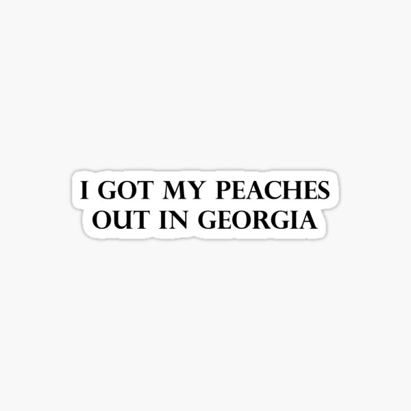I got my peaches out in georgia