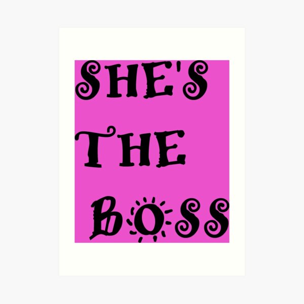 She's the boss Art Print