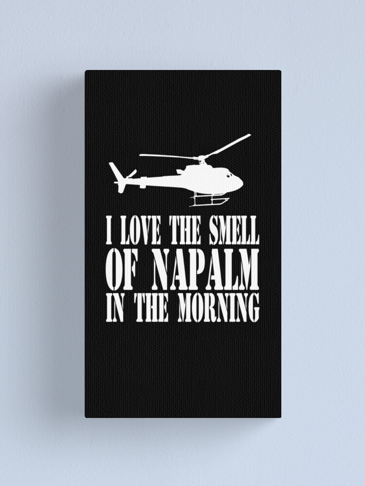 Apocalypse Now I Love The Smell Of Napalm In The Morning Canvas Print By Movie Shirts Redbubble