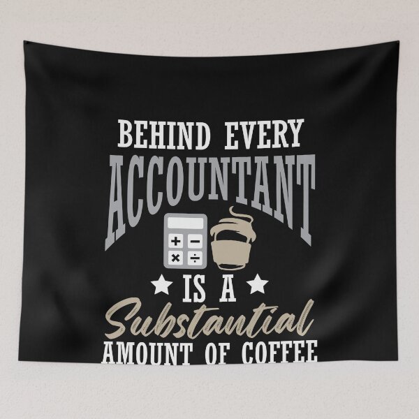 Item preview, Behind Every Accountant Is A Substantial Amount of Coffee designed and sold by MagicSD Designs.