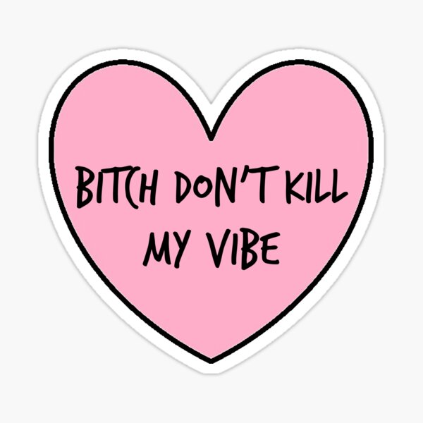 Bitch Dont Kill My Vibe Sticker For Sale By Taylormedd16 Redbubble