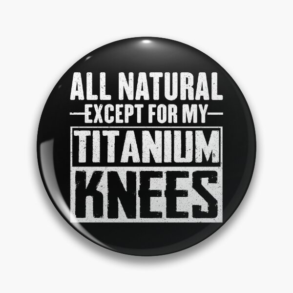 Item preview, All Natural Except For My Titanium Knees designed and sold by Zeevla.
