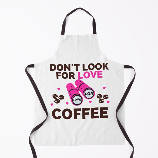 Item preview, DON'T LOOK FOR LOVE LOOK FOR COFFEE designed and sold by wildwhimsical.