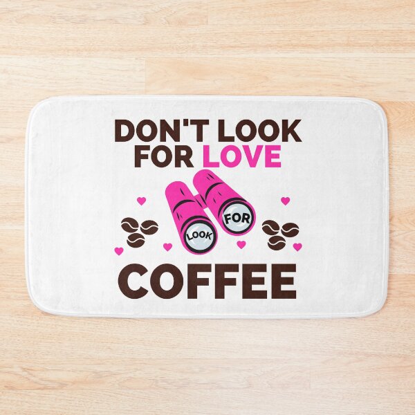Item preview, DON'T LOOK FOR LOVE LOOK FOR COFFEE designed and sold by wildwhimsical.