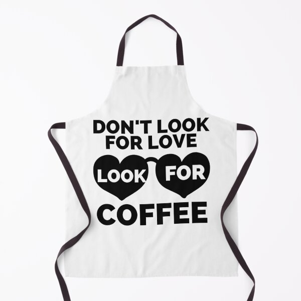 Item preview, DON'T LOOK FOR LOVE LOOK FOR COFFEE designed and sold by wildwhimsical.