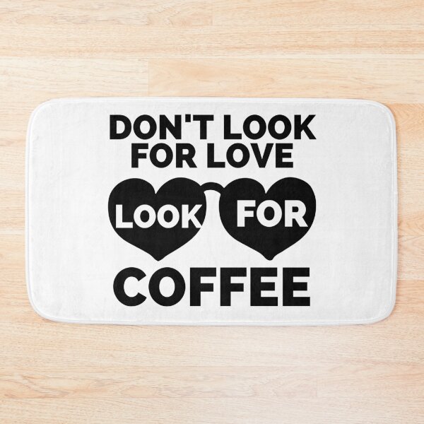Item preview, DON'T LOOK FOR LOVE LOOK FOR COFFEE designed and sold by wildwhimsical.