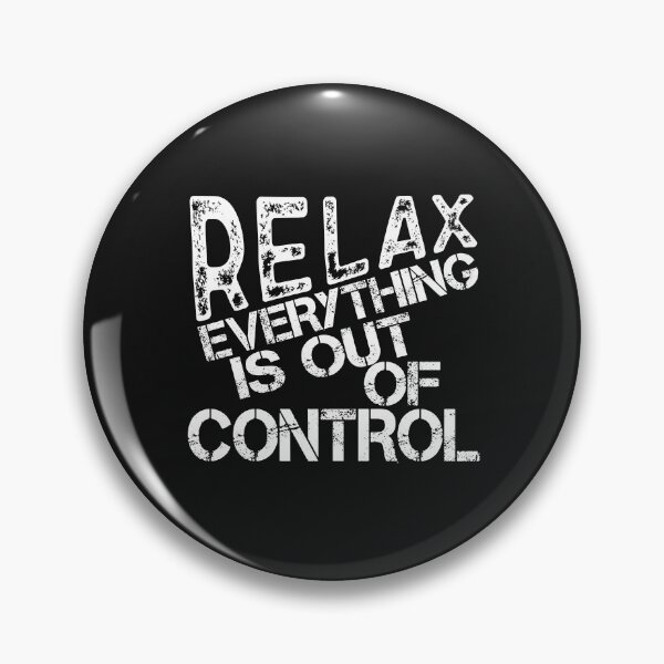 Item preview, Relax Everything is Out of Control,  designed and sold by SAYEN.