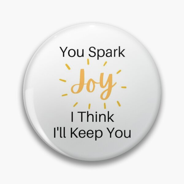Item preview, You Spark Joy I Think I'll Keep You designed and sold by Christienne.