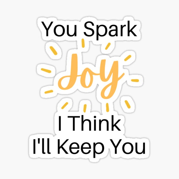 Item preview, You Spark Joy I Think I'll Keep You designed and sold by Christienne.