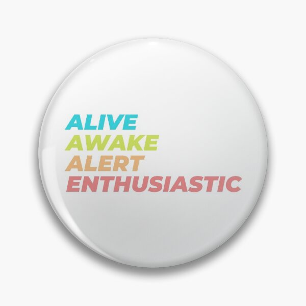 Item preview, Alive Awake Alert Enthusiastic designed and sold by waddlingdoodles.