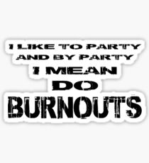 I like to party - Do burnouts (Black) Sticker