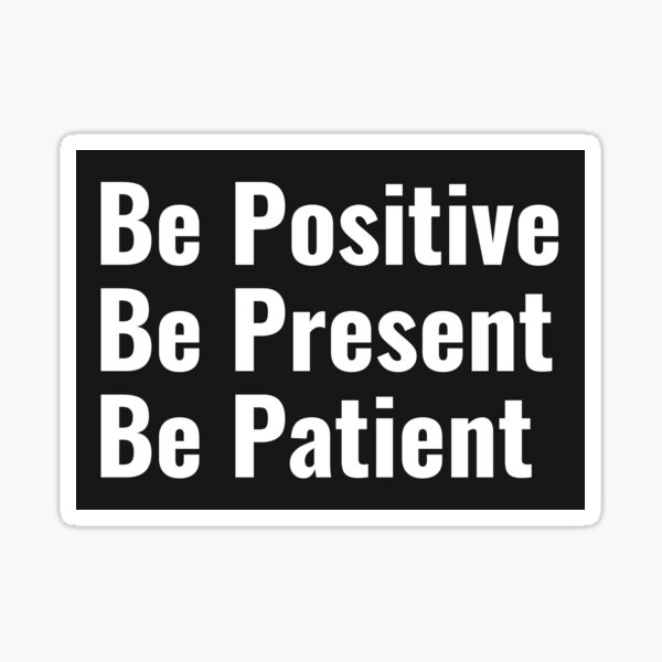 Item preview, Be Positive Be Present Be Patient designed and sold by Six Deers.