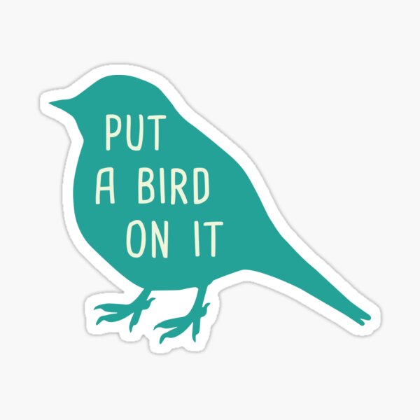 Put A Bird On It Sticker