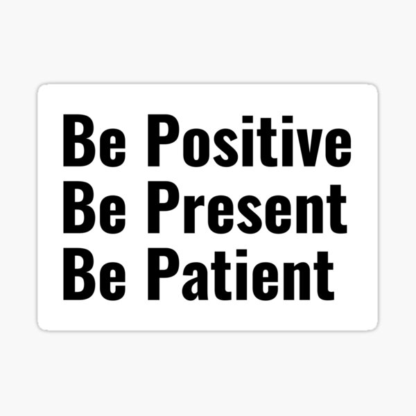 Item preview, Be Positive Be Present Be Patient designed and sold by Six Deers.