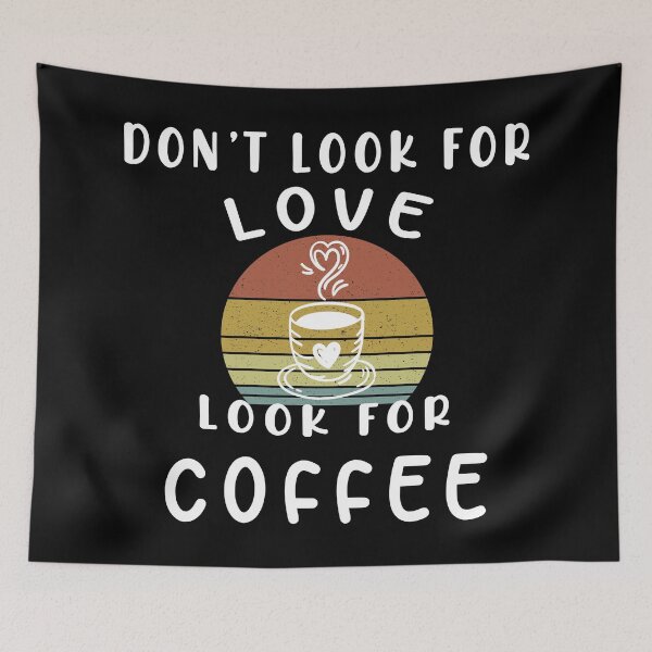 Item preview, Don't Look For Love Look For Coffee designed and sold by SimpleConceptCo.