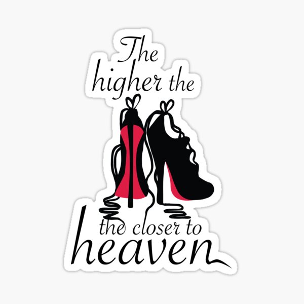 The higher the closer to heaven Sticker