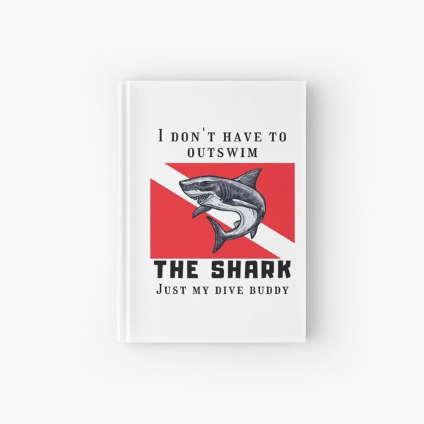 I don't have to outswim the shark just my dive buddy Hardcover Journal