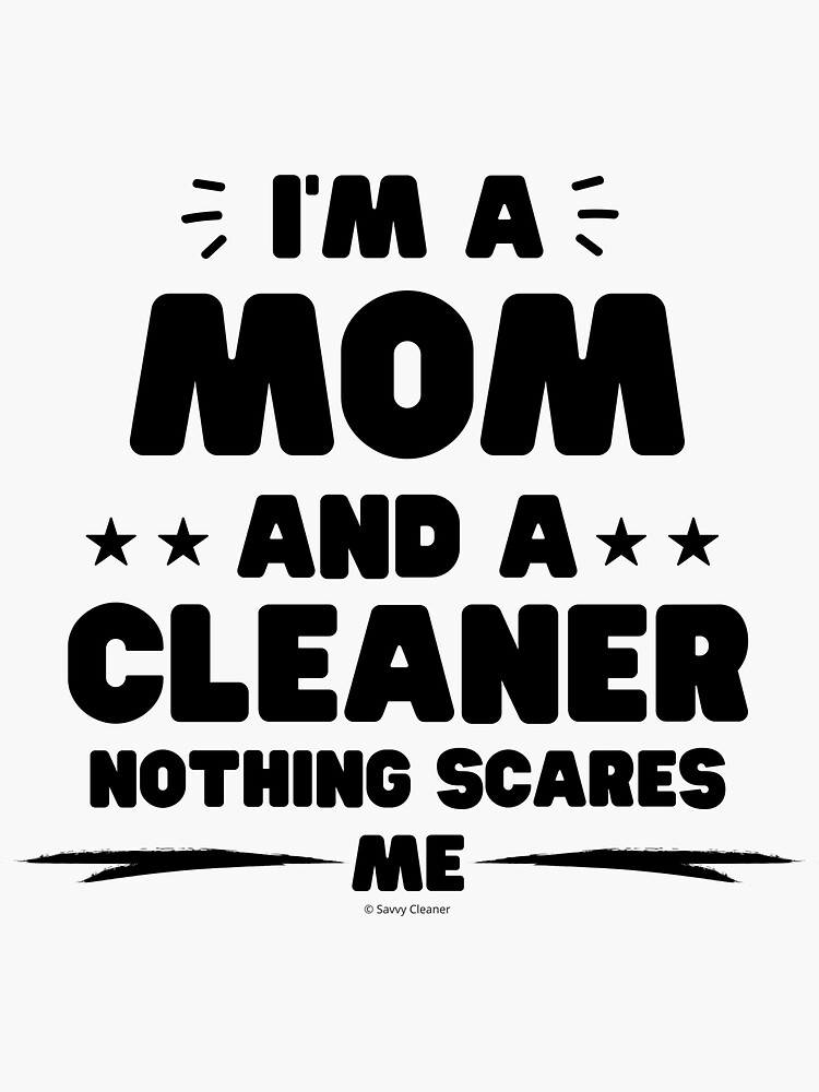 Thumbnail 3 of 3, Sticker, I'm a Mom and a Cleaner Nothing Scares Me Housework Fun designed and sold by SavvyCleaner.