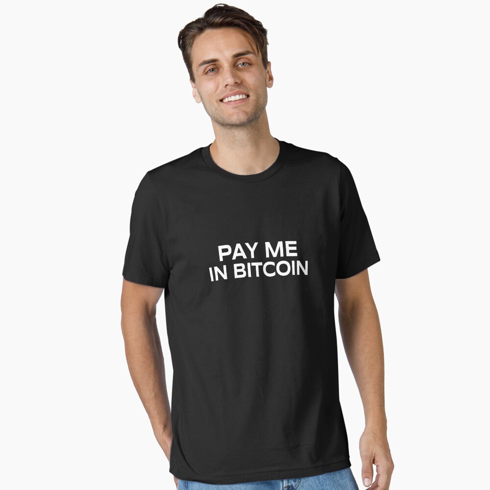 Pay me in Bitcoin Essential T-Shirt