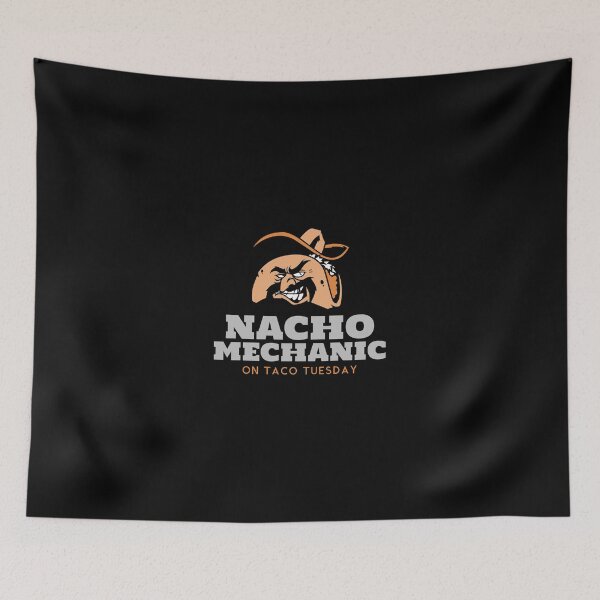 Item preview, Nacho Mechanic on Taco Tuesday Funny Mechanic designed and sold by CarantinedChaos.